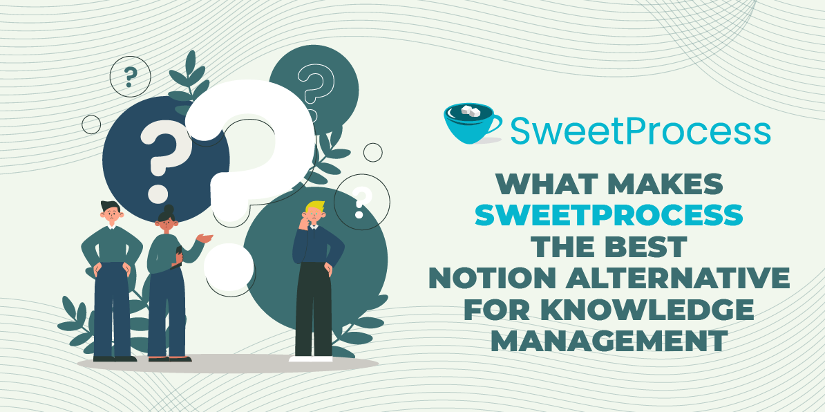 What Makes SweetProcess the Best Notion Alternative for Knowledge Management