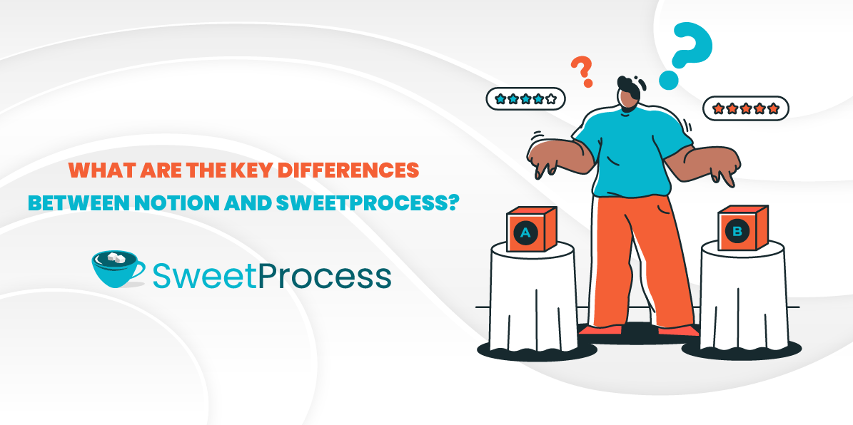 What Are the Key Differences Between Notion and SweetProcess?