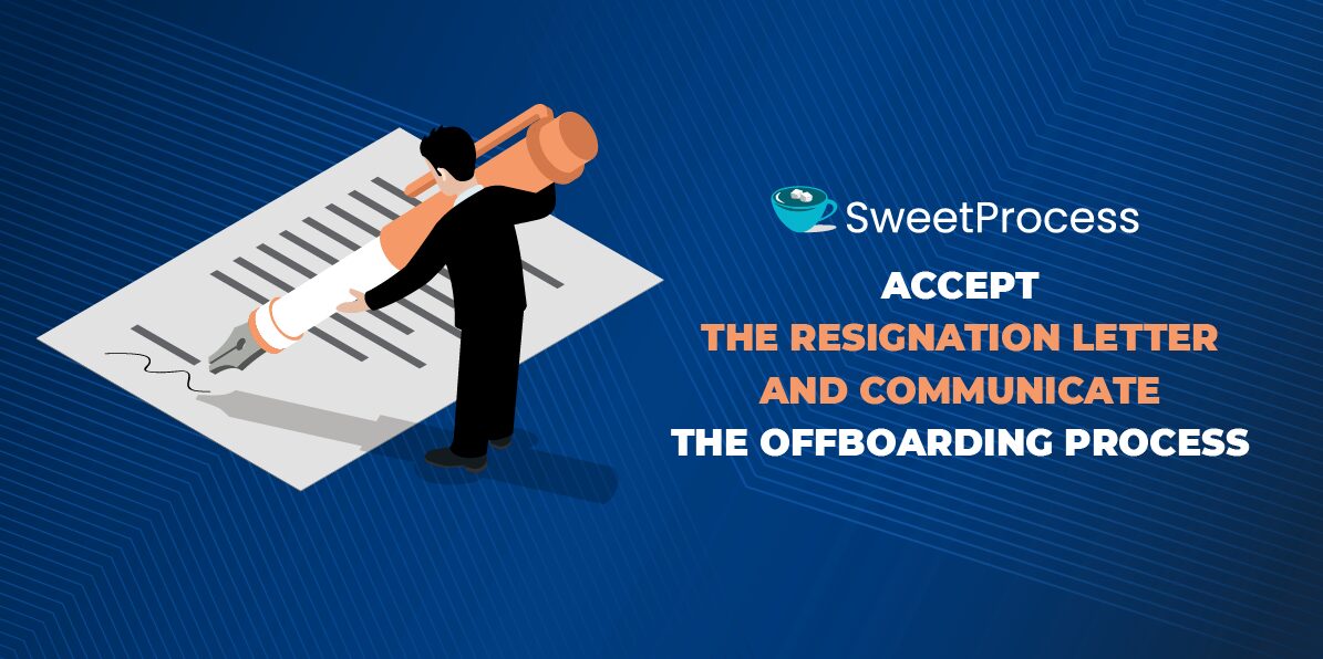 Accept the resignation letter and communicate the offboarding process