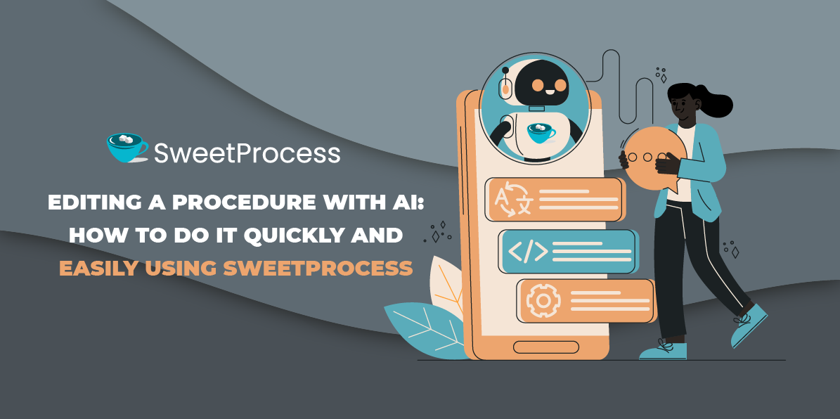 Editing a Procedure With AI: How to Do It Quickly and Easily Using SweetProcess