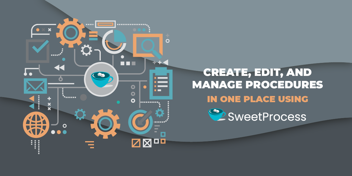 Create, Edit, and Manage Procedures in One Place Using SweetProcess