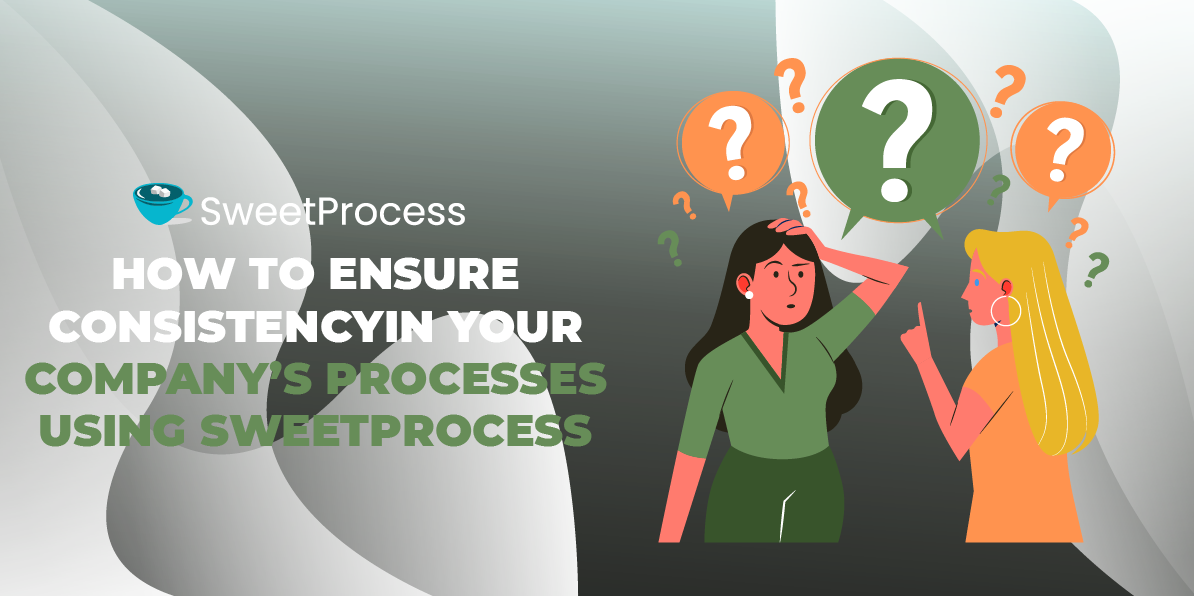 How to Ensure Consistency in Your Company’s Processes Using SweetProcess