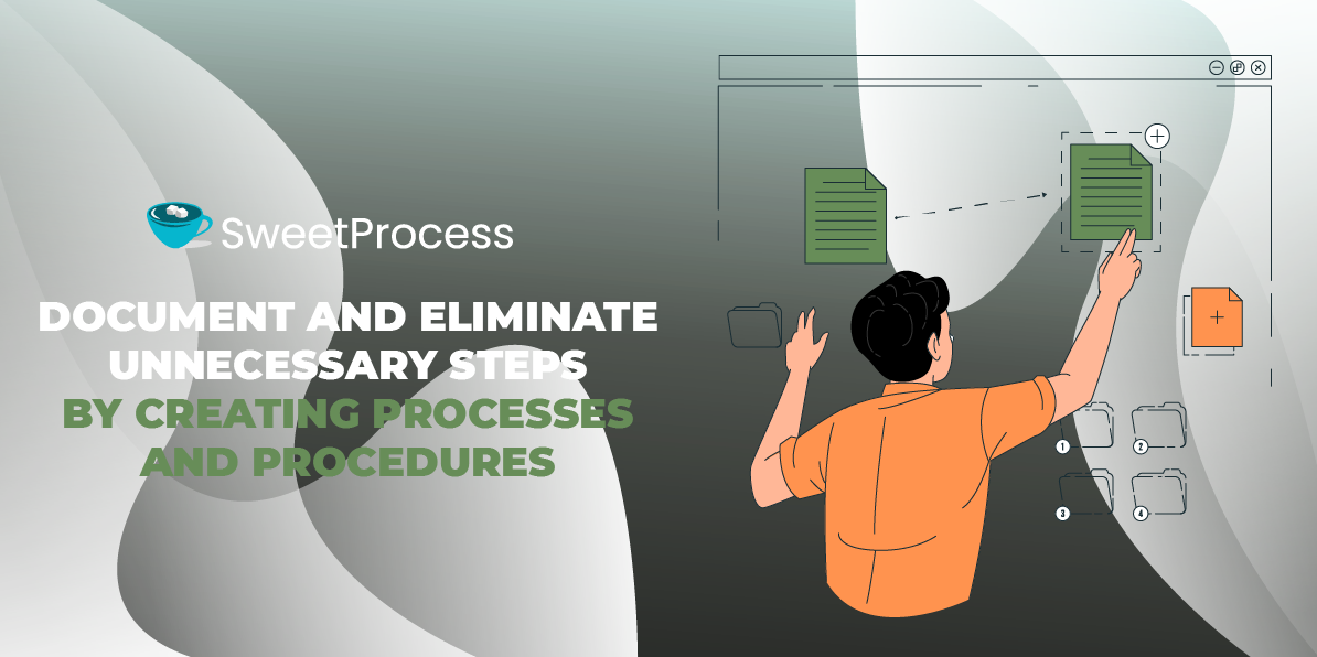 Document and Eliminate Unnecessary Steps by Creating Processes and Procedures