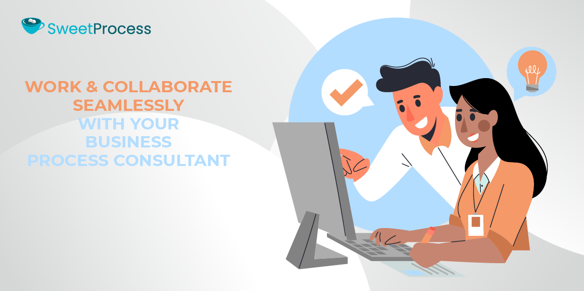 Work & Collaborate Seamlessly With Your Business Process Consultant