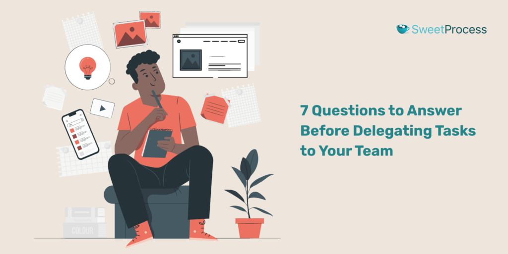 How to Delegate  – 7 Questions to answer before delegating tasks to your team