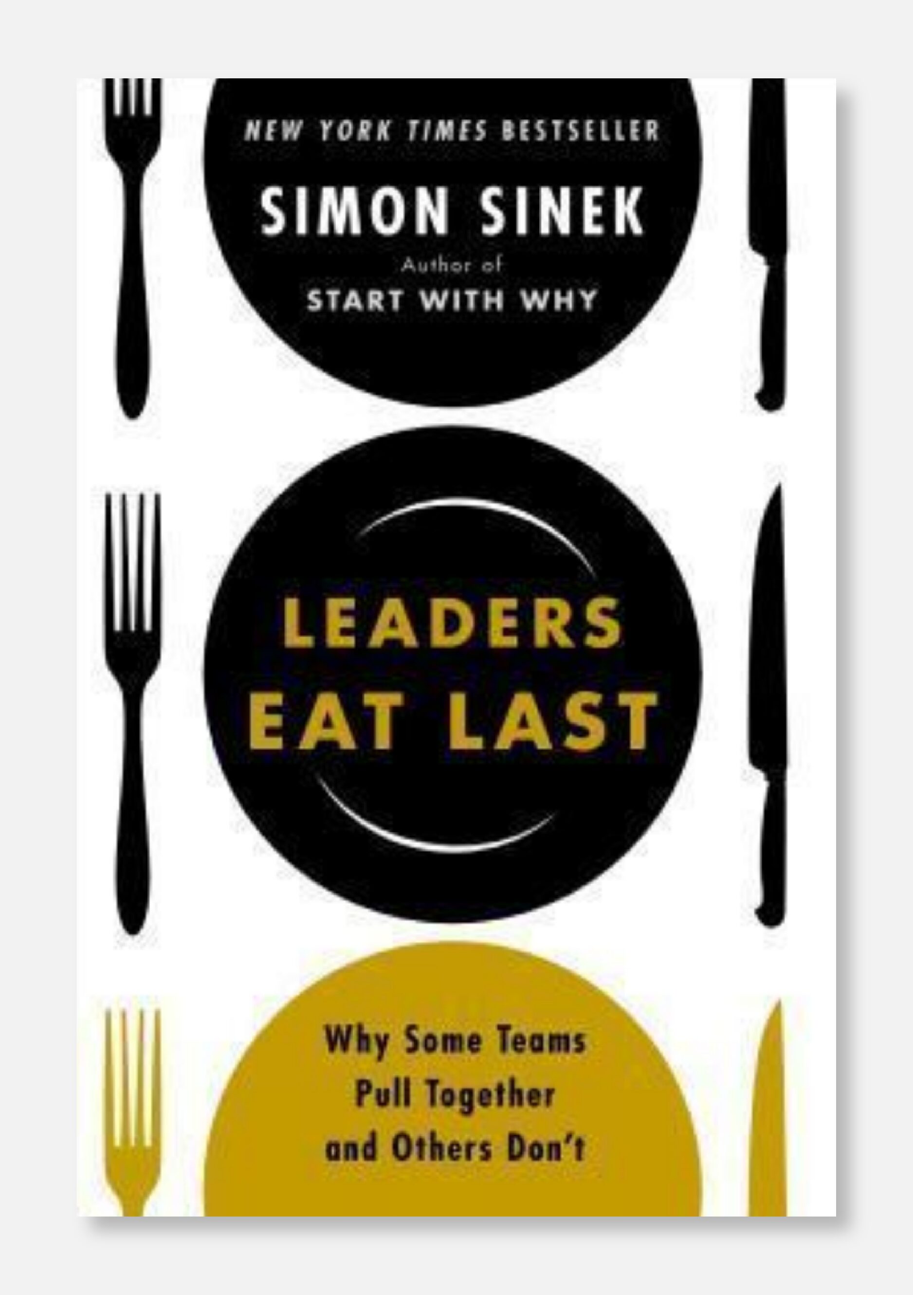 9. Leaders Eat Last: Why Some Teams Pull Together and Others Don't