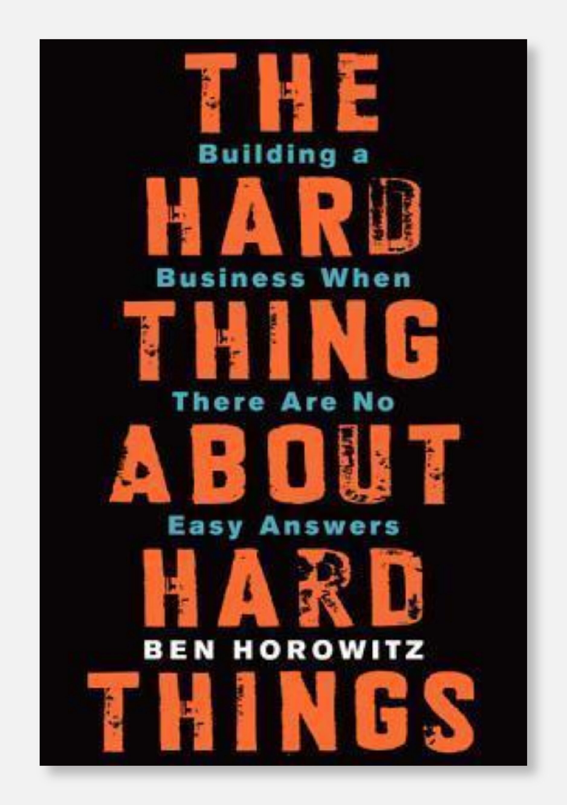 15. The Hard Thing About Hard Things: Building a Business When There Are No Easy Answers