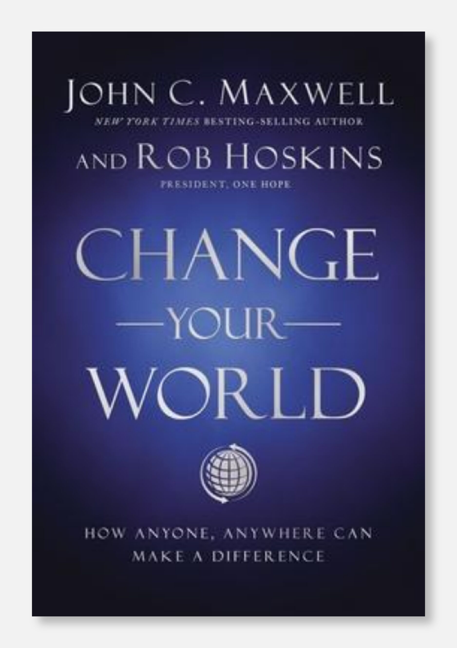 17. Change Your World: How Anyone, Anywhere Can Make a Difference