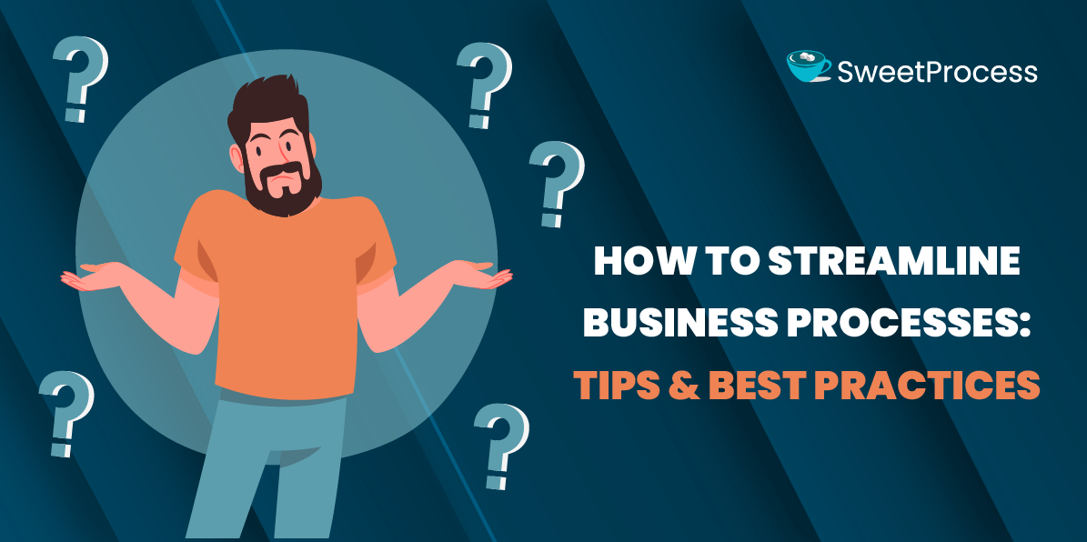 How to Streamline Business Processes: Tips & Best Practices