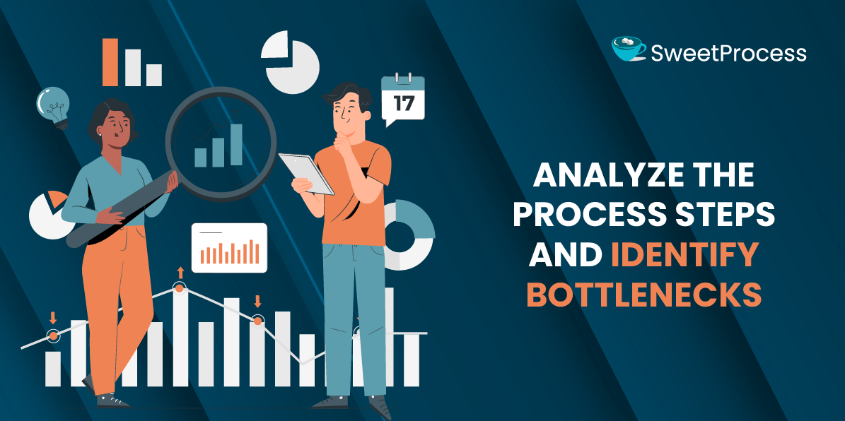 Analyze the Process Steps and Identify Bottlenecks