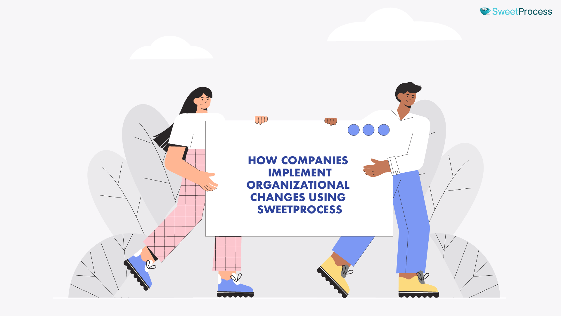 How Companies Implement Organizational Changes Using SweetProcess