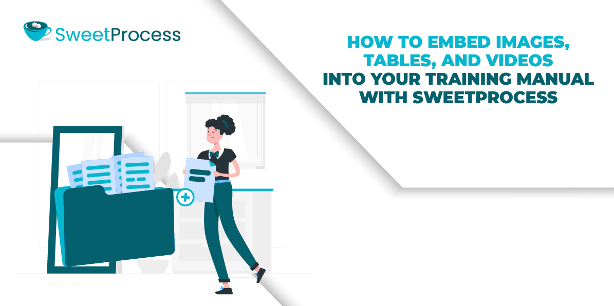 How to Embed Images, Tables, and Videos Into Your Training Manual With SweetProcess