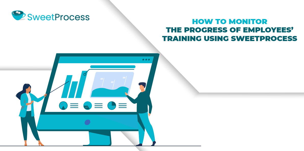 How to Monitor the Progress of Employees’ Training Using SweetProcess