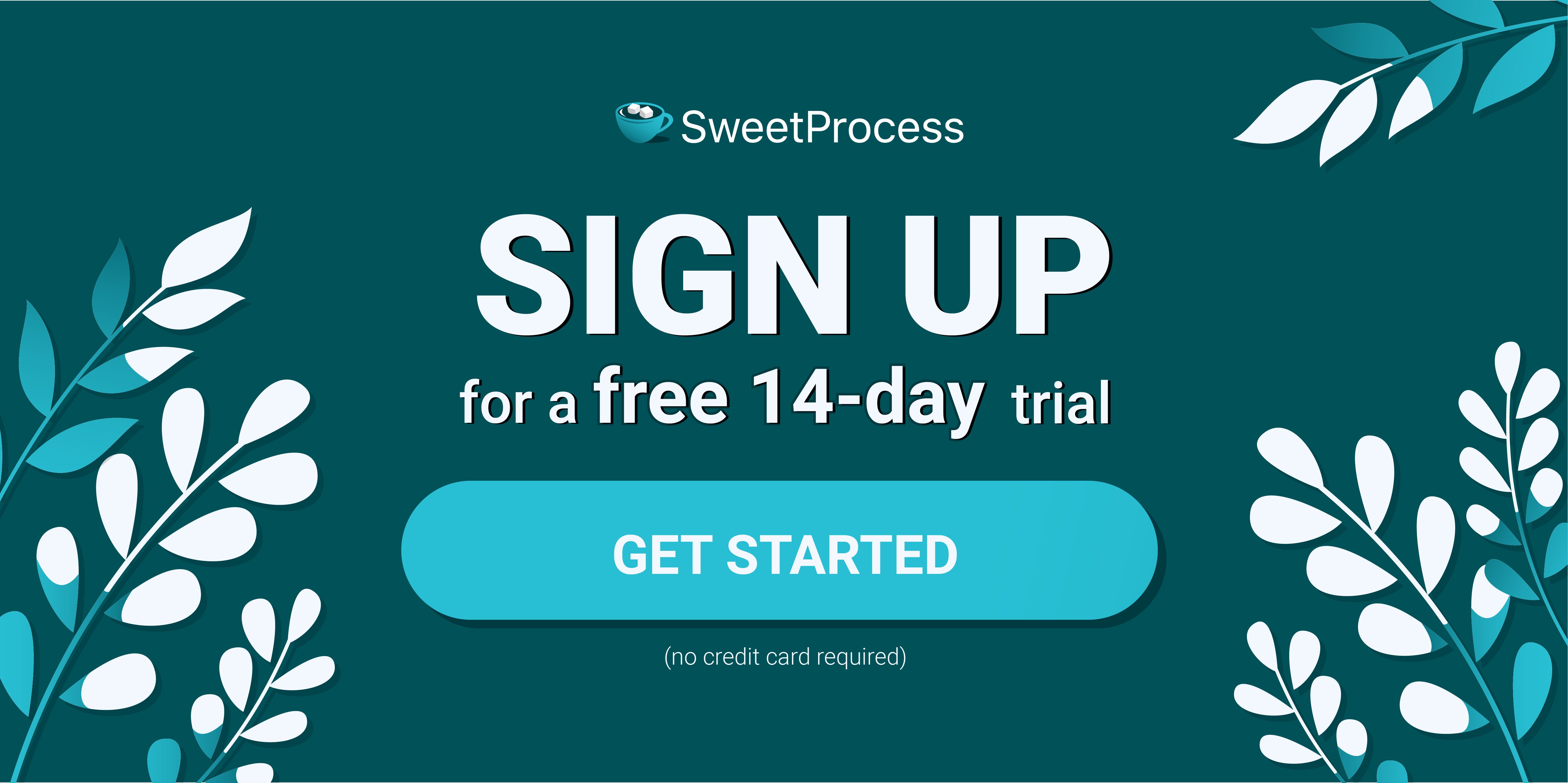 Sign up for a free 14 day trial of SweetProcess