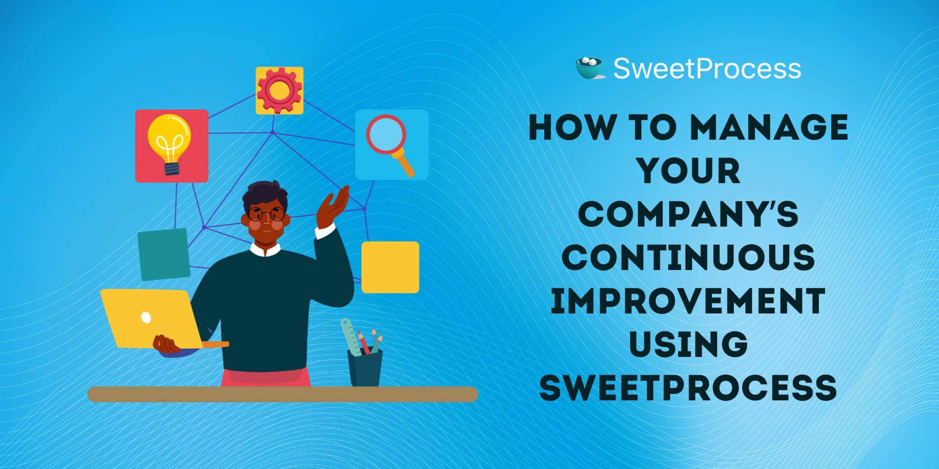 How to Manage Your Company's Continuous Improvement Using Sweet