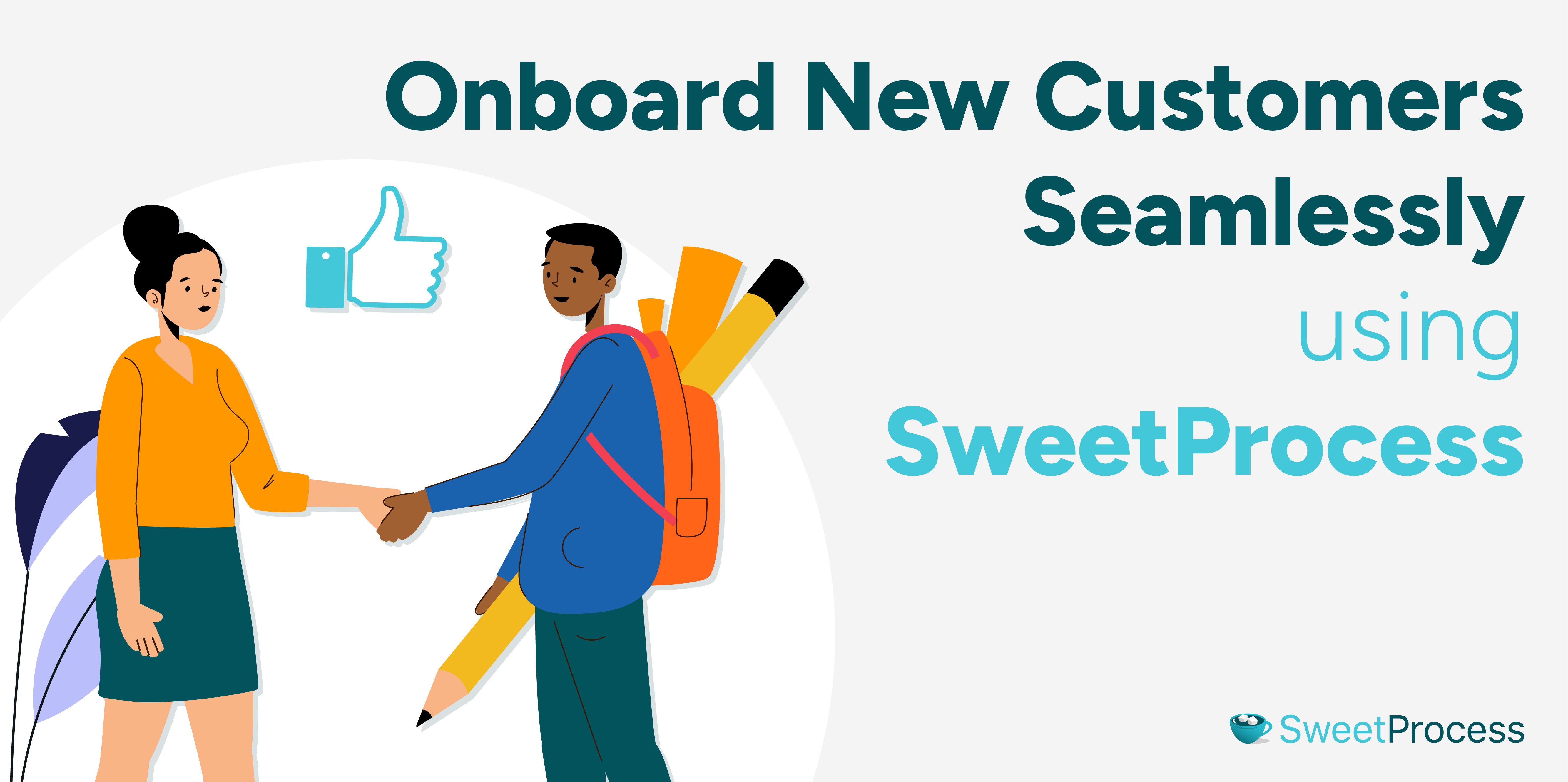 Onboard New Customers Seamlessly Using SweetProcess