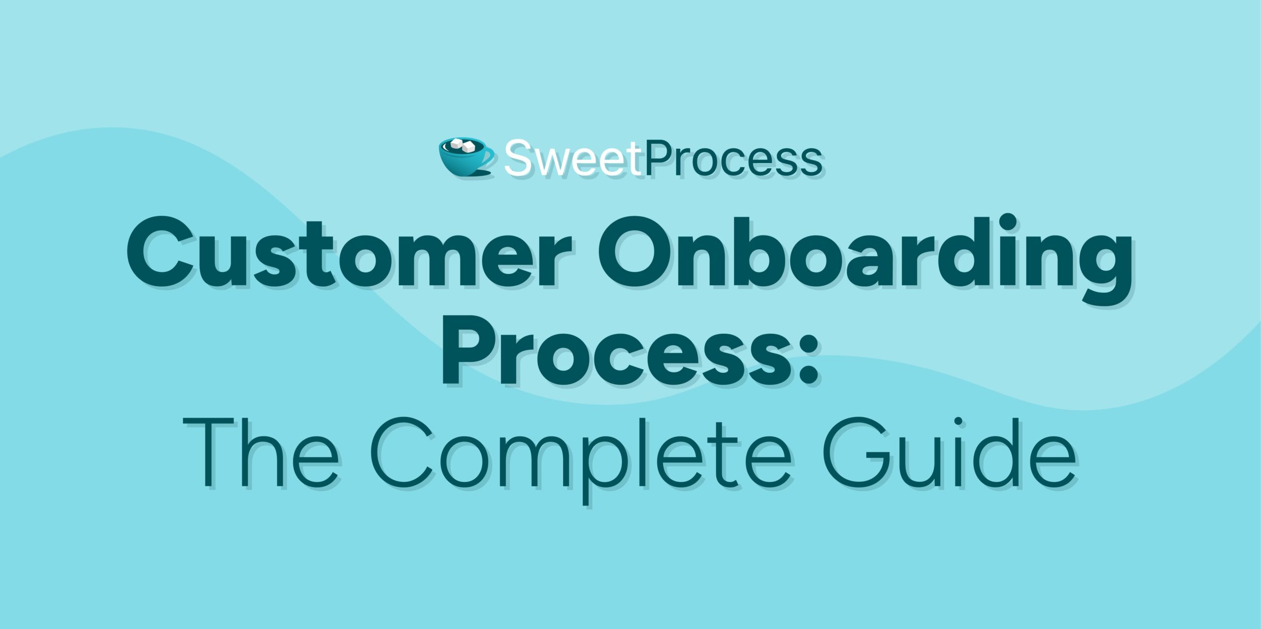 Customer Onboarding Process: The Complete Guide