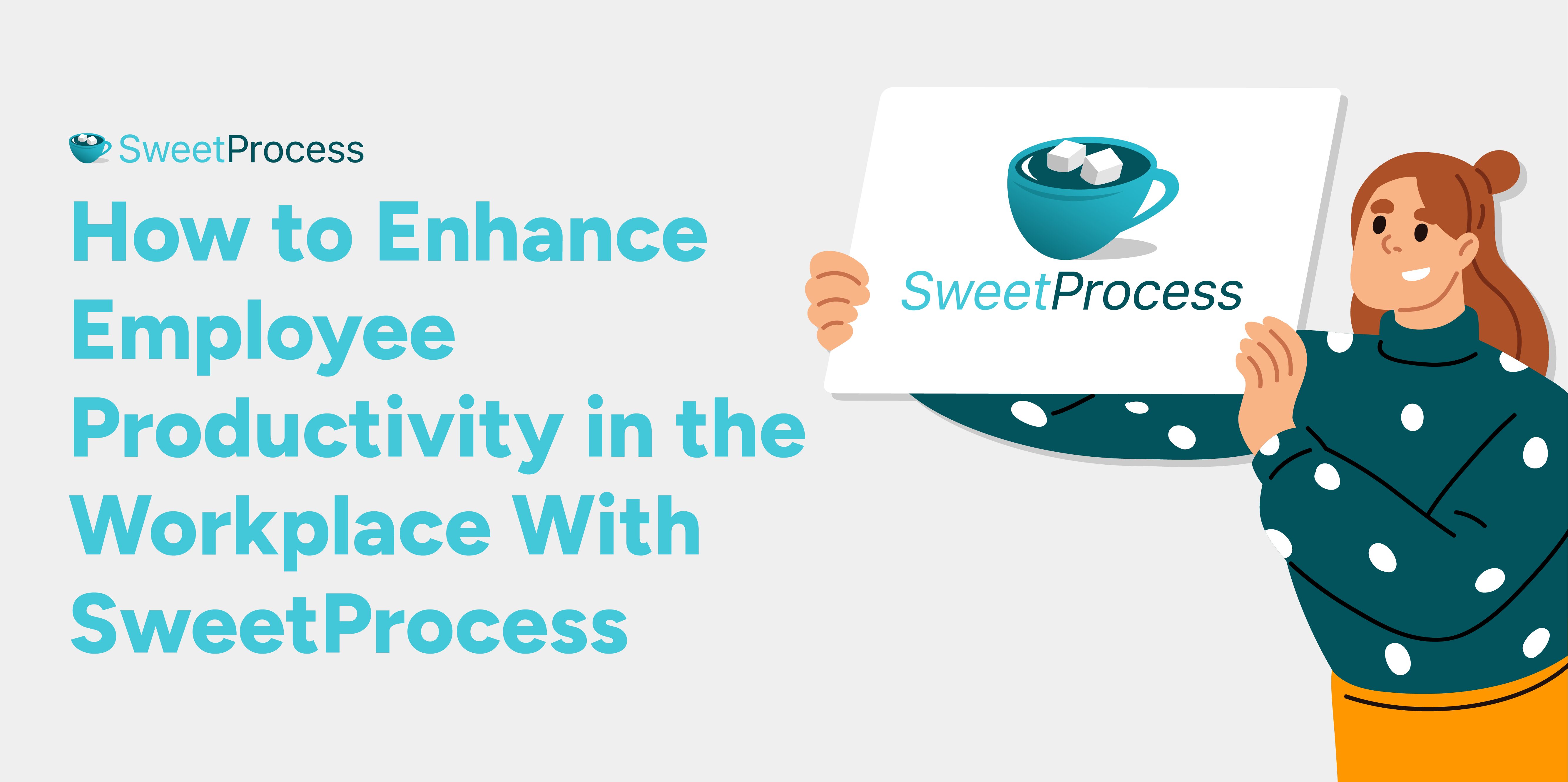 How to Enhance Employee Productivity in the Workplace With SweetProcess