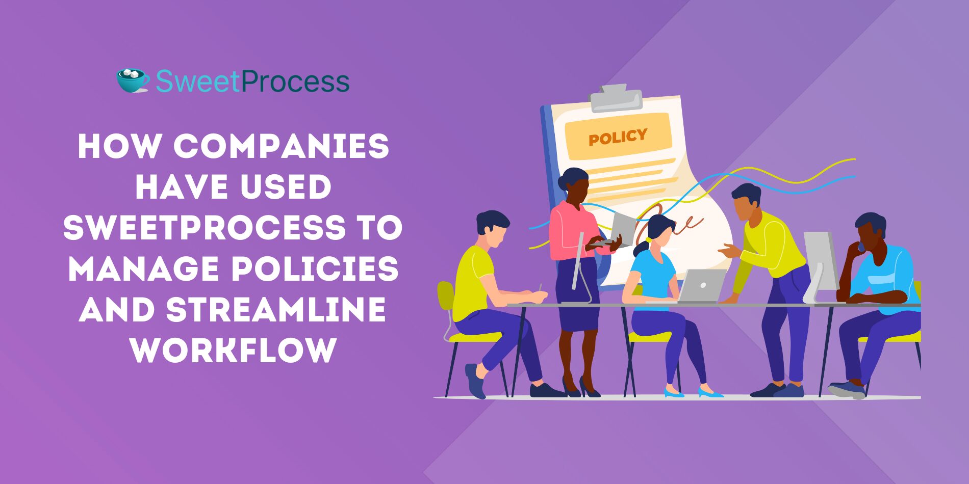 How Companies Have Used SweetProcess to Manage Policies and Streamline Workflow