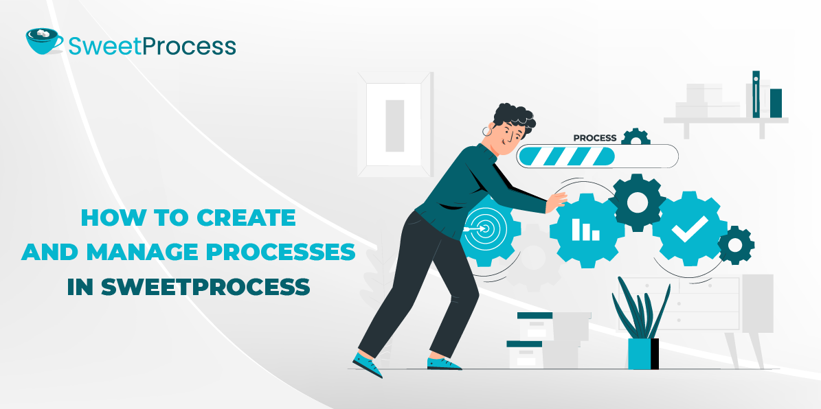 How to Create and Manage Processes in SweetProcess