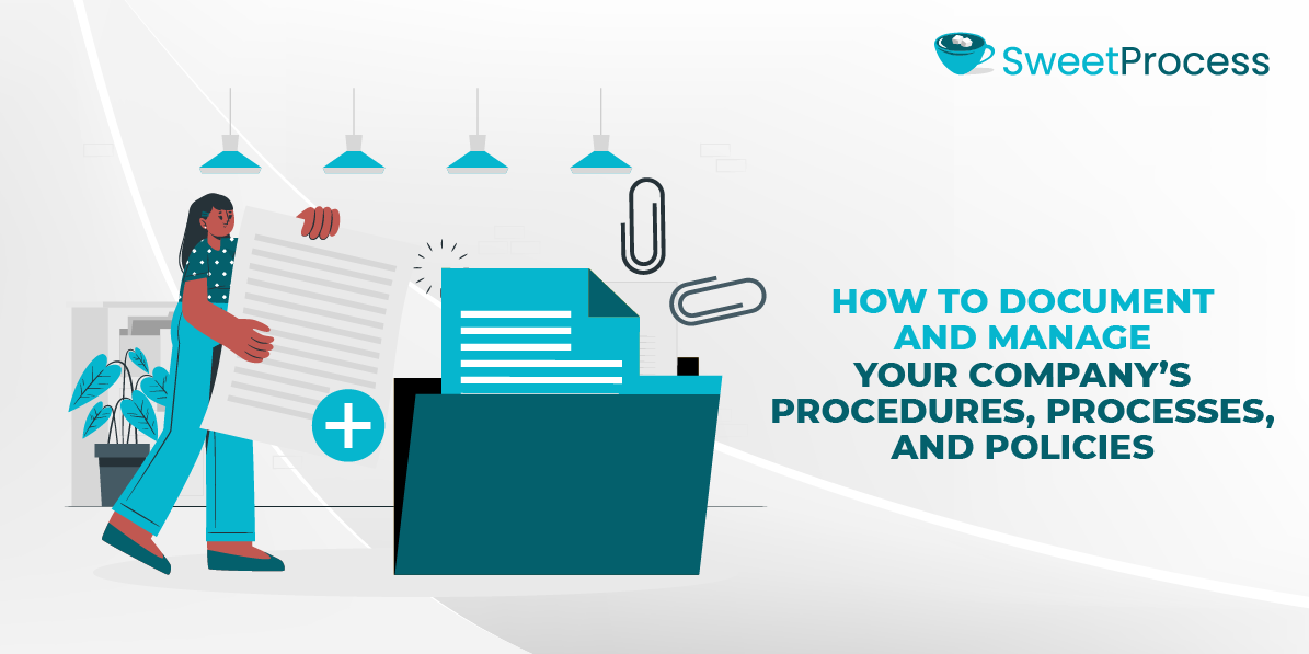 How to Document and Manage Your Company’s Procedures, Processes, and Policies