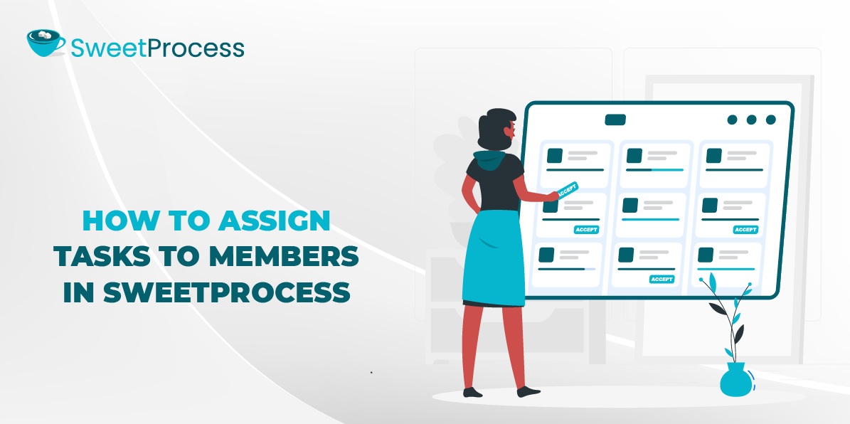 How to Assign Tasks to Members in SweetProcess