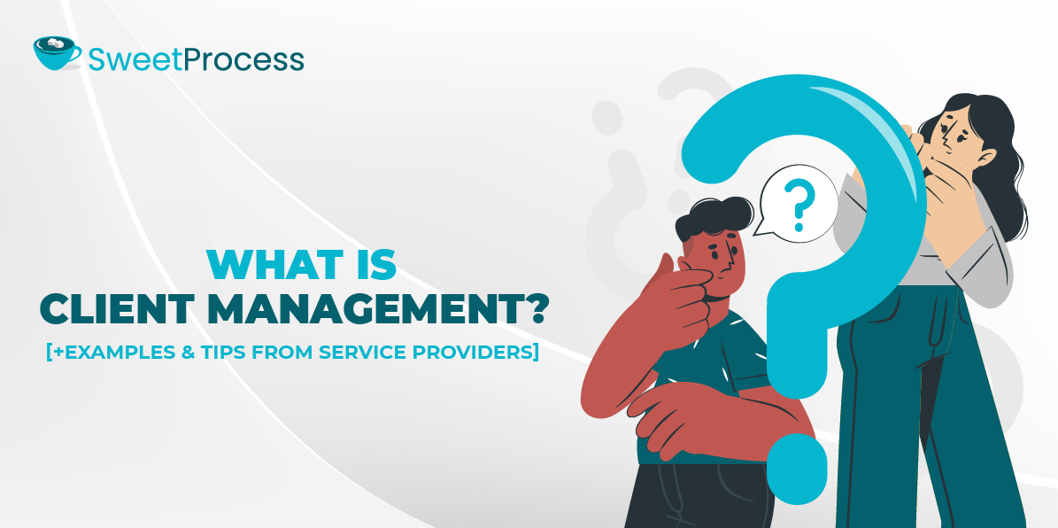 What Is Client Management? [+Examples & Tips From Service Providers]