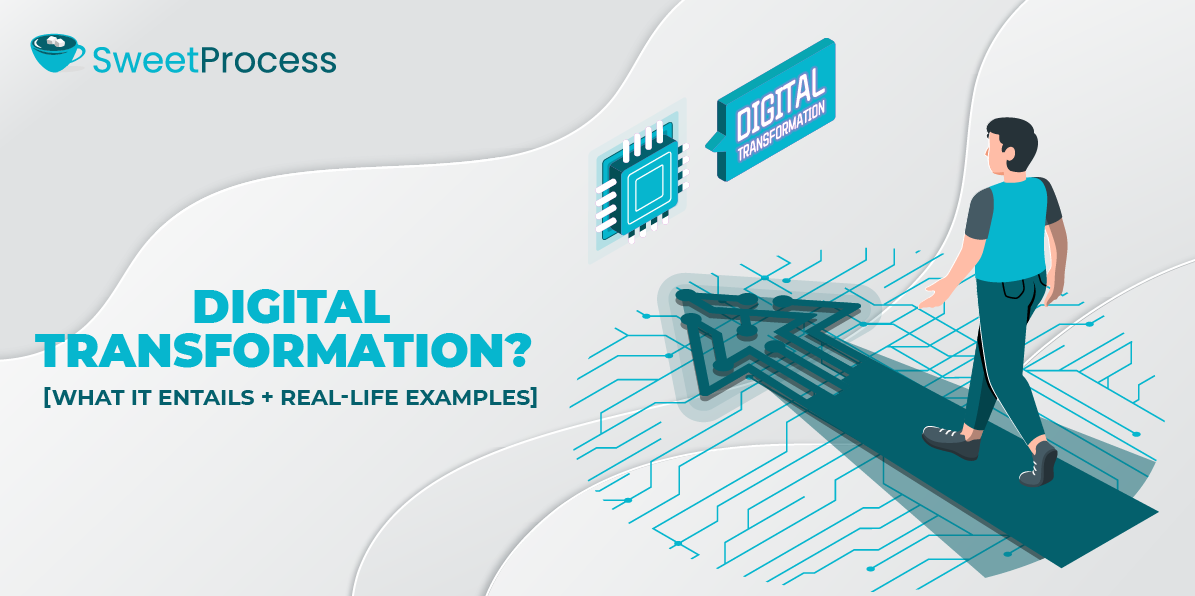 Digital Transformation? [What It Entails + Real-Life Examples]