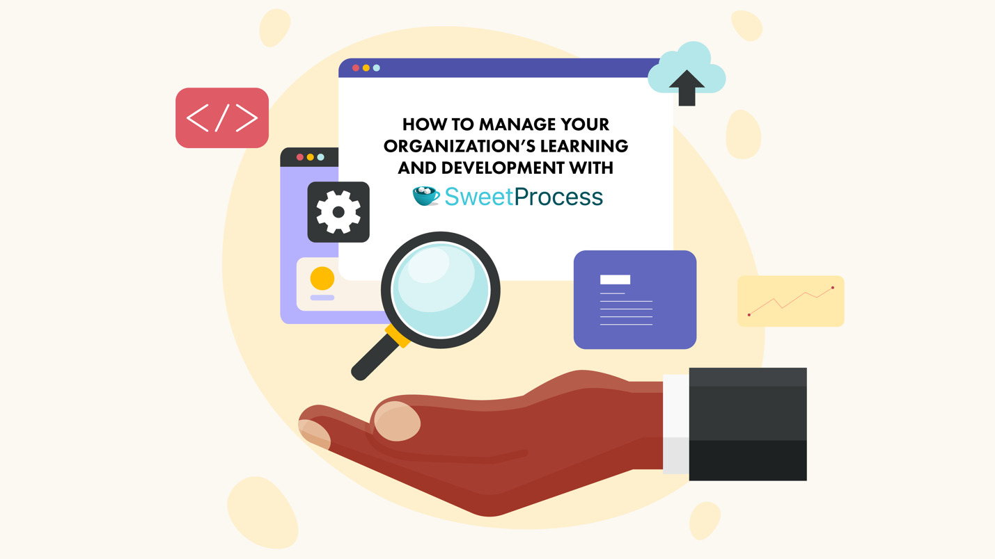 How to Manage Your Organization's Learning and Development With SweetProcess