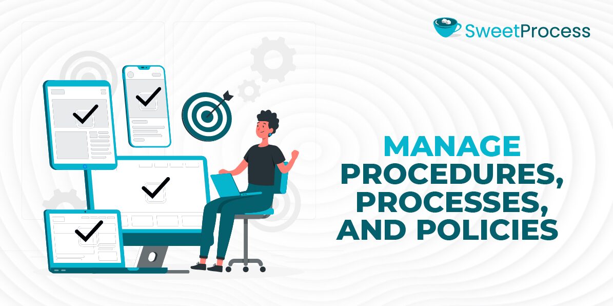 Manage Procedures, Processes, and Policies 